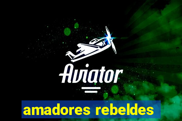 amadores rebeldes